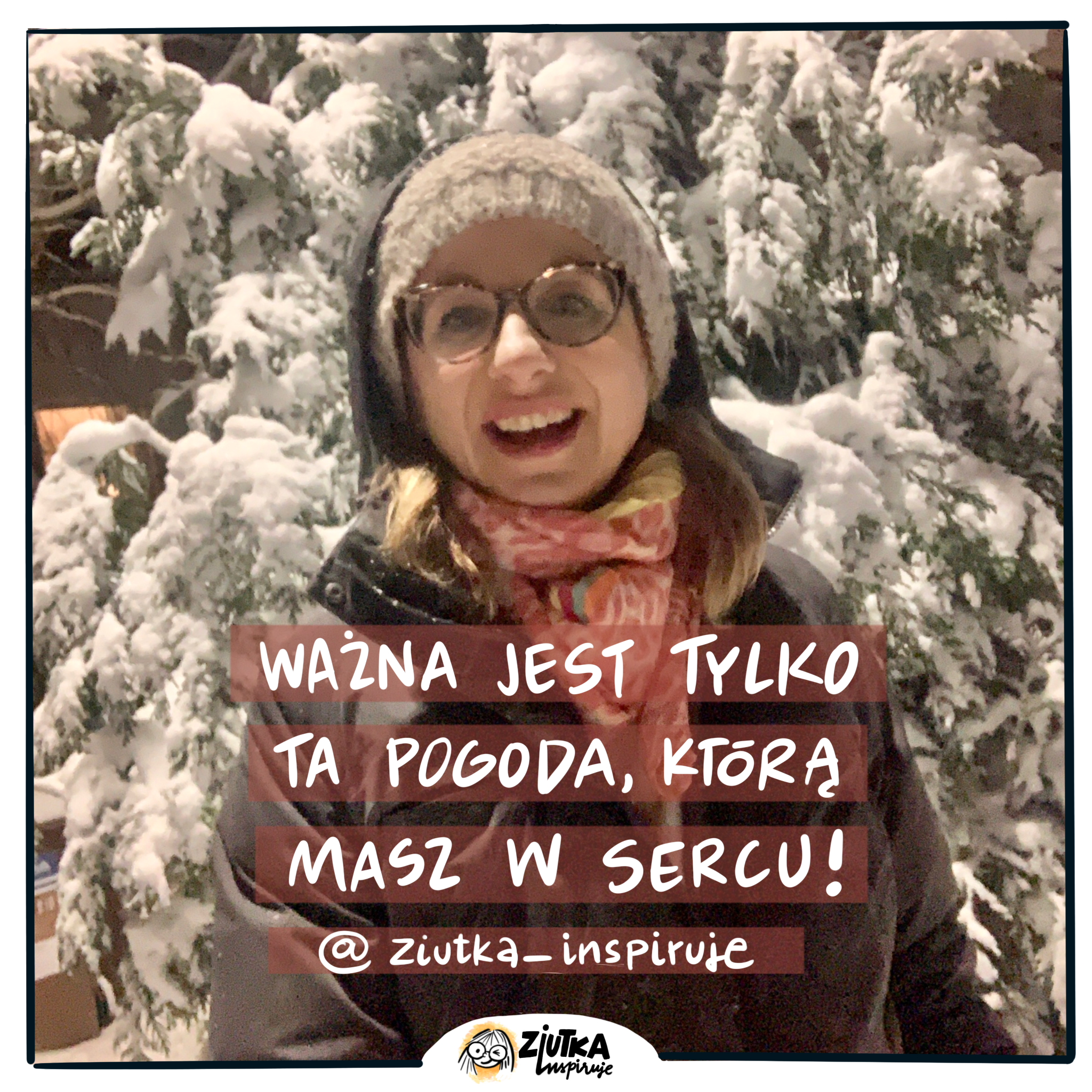 #ZiutkaPisze. Ważna jest tylko&nbsp;ta&nbsp;pogoda, którą masz w&nbsp;sercu :)!